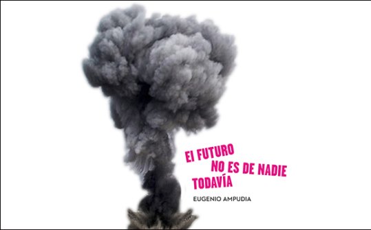 El futuro no es de nadie todavía. Eugenio Ampudia